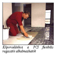 Szvegdoboz:  

Kporcelnhoz a PCI flexibilis ragaszti alkalmazhatk

